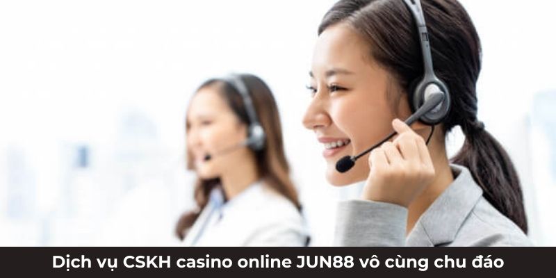 Dịch vụ CSKH casino online Jun88 vô cùng chu đáo