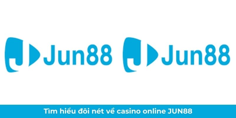Tìm hiểu đôi nét về casino online Jun88