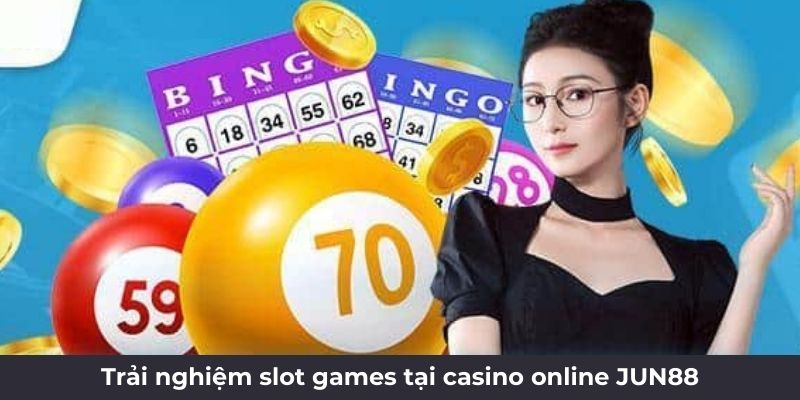 Trải nghiệm slot games tại casino online Jun88