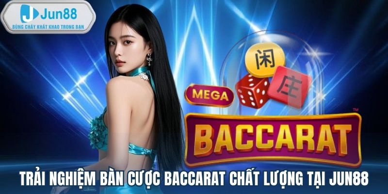 Trải nghiệm bàn cược baccarat chất lượng tại Jun88